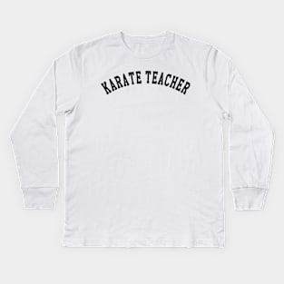 Karate Teacher Kids Long Sleeve T-Shirt